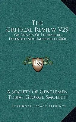Przegląd krytyczny V29: lub annały literatury, rozszerzone i ulepszone (1800) - The Critical Review V29: Or Annals Of Literature, Extended And Improved (1800)