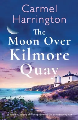 The Moon Over Kilmore Quay: Absolutnie trzymający w napięciu emocjonalny przewracacz stron z rozdzierającym serce zwrotem akcji - The Moon Over Kilmore Quay: An absolutely gripping emotional page-turner with a heartbreaking twist