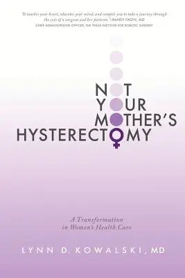 Nie histerektomia twojej matki: Transformacja w opiece zdrowotnej nad kobietami - Not Your Mother's Hysterectomy: A Transformation in Women's Health Care