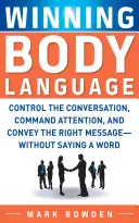 Zwycięska mowa ciała: Kontroluj rozmowę, przyciągaj uwagę i przekazuj właściwą wiadomość - nie mówiąc ani słowa - Winning Body Language: Control the Conversation, Command Attention, and Convey the Right Message--Without Saying a Word