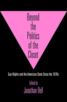 Poza polityką szafy: Prawa gejów i państwo amerykańskie od lat 70. XX wieku - Beyond the Politics of the Closet: Gay Rights and the American State Since the 1970s