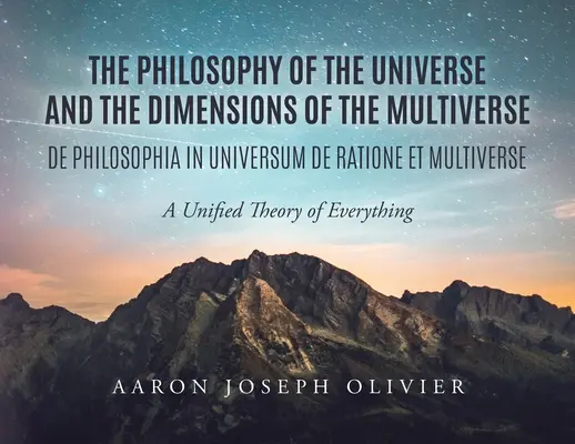 Filozofia wszechświata i wymiary multiwersum: Ujednolicona teoria wszystkiego - The Philosophy of the Universe and the Dimensions of the Multiverse: A Unified Theory of Everything