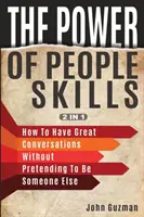 Potęga ludzkich umiejętności 2 w 1: Jak prowadzić świetne rozmowy bez udawania kogoś innego - The Power Of People Skills 2 In 1: How To Have Great Conversations Without Pretending To Be Someone Else