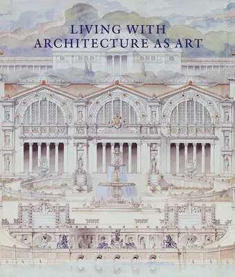 Życie z architekturą jako sztuką: Kolekcja rysunków architektonicznych, modeli i artefaktów Petera Maya - Living with Architecture as Art: The Peter May Collection of Architectural Drawings, Models and Artefacts