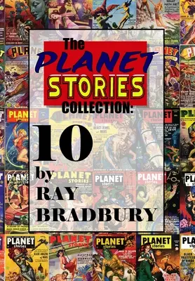 The Planet Stories Collection: Dziesięć autorstwa Raya Bradbury'ego - The Planet Stories Collection: Ten by Ray Bradbury