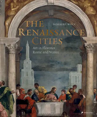 Miasta renesansu: Sztuka we Florencji, Rzymie i Wenecji - The Renaissance Cities: Art in Florence, Rome and Venice