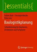 Baulogistikplanung: Schnelleinstieg Fr Bauherren, Architekten Und Fachplaner