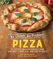 No Gluten, No Problem Pizza: 75 przepisów na każdą zachciankę - od cienkiego ciasta po głębokie danie, od Nowego Jorku po Neapol - No Gluten, No Problem Pizza: 75+ Recipes for Every Craving--From Thin Crust to Deep Dish, New York to Naples