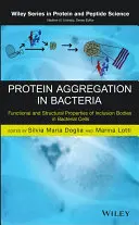Agregacja białek u bakterii: Funkcjonalne i strukturalne właściwości ciałek inkluzyjnych w komórkach bakterii - Protein Aggregation in Bacteria: Functional and Structural Properties of Inclusion Bodies in Bacterial Cells