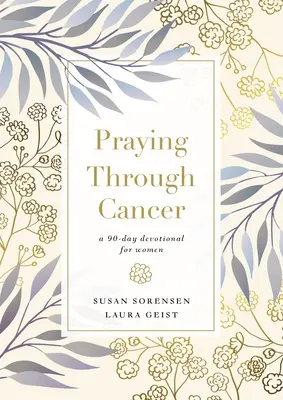 Modlitwa przez raka: 90-dniowe nabożeństwo dla kobiet - Praying Through Cancer: A 90-Day Devotional for Women