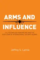 Broń i wpływy: Amerykańskie innowacje technologiczne i ewolucja międzynarodowych norm bezpieczeństwa - Arms and Influence: U.S. Technology Innovations and the Evolution of International Security Norms