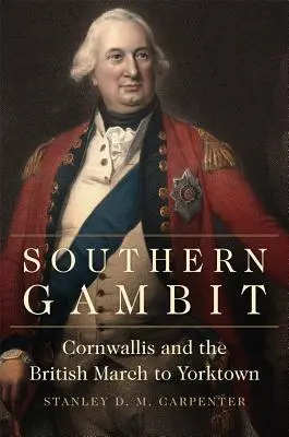 Południowy Gambit, tom 65: Cornwallis i brytyjski marsz na Yorktown - Southern Gambit, Volume 65: Cornwallis and the British March to Yorktown