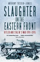 Rzeź na froncie wschodnim: wojna Hitlera i Stalina 1941-1945 - Slaughter on the Eastern Front: Hitler and Stalin's War 1941-1945