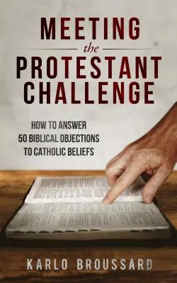 Wyzwanie dla protestantów: jak odpowiedzieć na 50 biblijnych zastrzeżeń wobec wierzeń katolickich - Meeting the Protestant Challenge: How to Answer 50 Biblical Objections to Catholic Beliefs