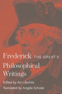 Pisma filozoficzne Fryderyka Wielkiego - Frederick the Great's Philosophical Writings