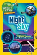 Ultimate Explorer Field Guide: Nocne niebo: Znajdź przygodę! Wyjdź na zewnątrz! Baw się dobrze! Bądź podwórkowym obserwatorem! - Ultimate Explorer Field Guide: Night Sky: Find Adventure! Go Outside! Have Fun! Be a Backyard Stargazer!