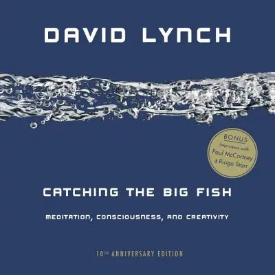 Łowienie grubych ryb: Medytacja, świadomość i kreatywność - Catching the Big Fish: Meditation, Consciousness, and Creativity