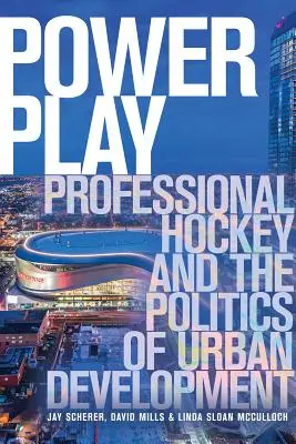 Power Play: Profesjonalny hokej i polityka rozwoju miast - Power Play: Professional Hockey and the Politics of Urban Development