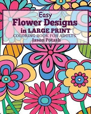 Łatwe wzory kwiatowe w dużej kolorowance dla dorosłych - Easy Flower Designs in Large Print Coloring Book for Adults