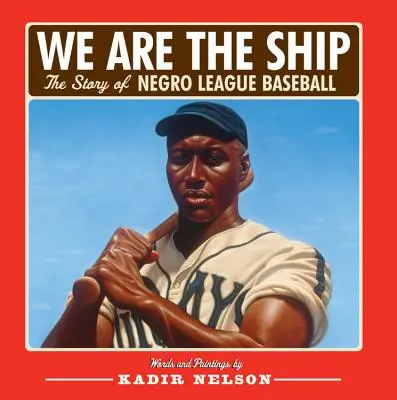 We Are the Ship: Historia Negro League Baseball - We Are the Ship: The Story of Negro League Baseball