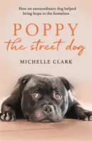 Poppy the Street Dog: Jak niezwykły pies pomógł przynieść nadzieję bezdomnym - Poppy the Street Dog: How an Extraordinary Dog Helped Bring Hope to the Homeless