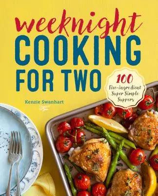 Weeknight Cooking for Two: 100 super prostych kolacji z pięciu składników - Weeknight Cooking for Two: 100 Five-Ingredient Super Simple Suppers