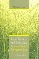 Strata, trauma i odporność: Praca terapeutyczna z niejednoznaczną stratą - Loss, Trauma, and Resilience: Therapeutic Work with Ambiguous Loss