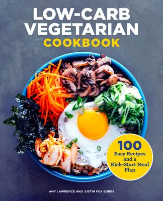 Wegetariańska książka kucharska o niskiej zawartości węglowodanów: 100 łatwych przepisów i plan posiłków na dobry początek - Low-Carb Vegetarian Cookbook: 100 Easy Recipes and a Kick-Start Meal Plan