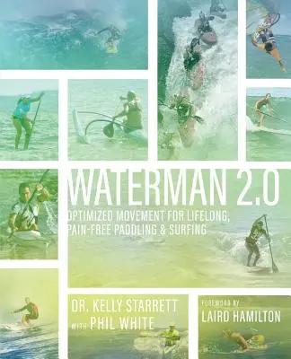 Waterman 2.0: Zoptymalizowany ruch dla bezbolesnego wiosłowania i surfowania przez całe życie - Waterman 2.0: Optimized Movement For Lifelong, Pain-Free Paddling And Surfing