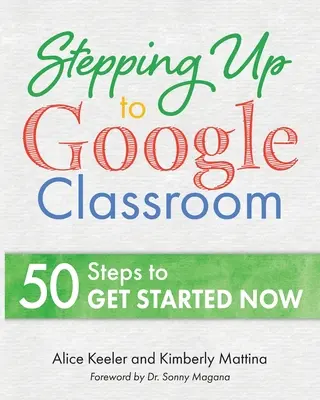 Krok po kroku do Google Classroom: 50 kroków na początek dla początkujących - Stepping Up to Google Classroom: 50 Steps for Beginners to Get Started