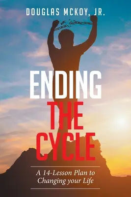 Ending the Cycle: 14-lekcyjny plan zmiany swojego życia - Ending the Cycle: A 14-Lesson Plan to Changing Your Life