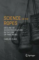 Nauka na linie: Upadek kultury naukowej w erze fałszywych wiadomości - Science on the Ropes: Decline of Scientific Culture in the Era of Fake News