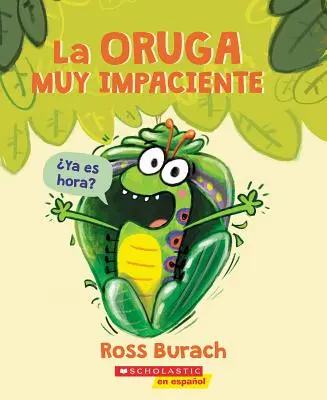 La Oruga Muy Impaciente (bardzo niecierpliwa gąsienica) - La Oruga Muy Impaciente (the Very Impatient Caterpillar)