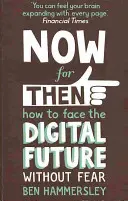 Now For Then: Jak bez strachu stawić czoła cyfrowej przyszłości - Now For Then: How to Face the Digital Future Without Fear