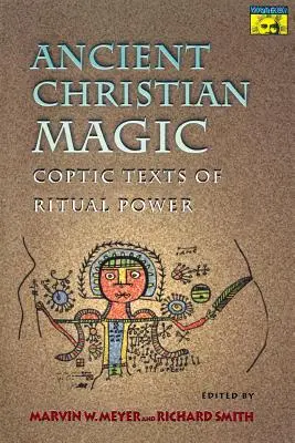 Starożytna magia chrześcijańska: koptyjskie teksty o mocy rytualnej - Ancient Christian Magic: Coptic Texts of Ritual Power