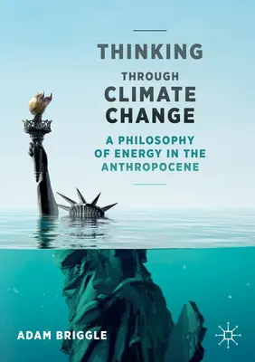 Myślenie poprzez zmiany klimatu: Filozofia energii w antropocenie - Thinking Through Climate Change: A Philosophy of Energy in the Anthropocene