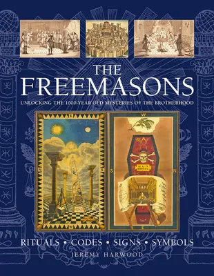 Masoni: Rytuały, kody, znaki, symbole: Odblokowanie 1000-letnich tajemnic bractwa - The Freemasons: Rituals, Codes, Signs, Symbols: Unlocking the 1000-Year Old Mysteries of the Brotherhood