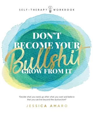 Nie stań się swoją bzdurą: Rozwijaj się - Don't Become Your Bullshit: Grow From It