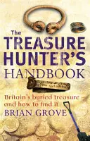 Treasure Hunter's Handbook - zakopany skarb Wielkiej Brytanii - i jak go znaleźć - Treasure Hunter's Handbook - Britain's buried treasure - and how to find it