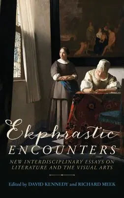 Ekphrastic Encounters: Nowe interdyscyplinarne eseje o literaturze i sztukach wizualnych - Ekphrastic Encounters: New Interdisciplinary Essays on Literature and the Visual Arts
