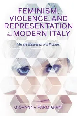 Feminizm, przemoc i reprezentacja we współczesnych Włoszech: Jesteśmy świadkami, nie ofiarami - Feminism, Violence, and Representation in Modern Italy: We Are Witnesses, Not Victims