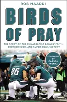 Birds of Pray: Historia wiary, braterstwa i zwycięstwa Philadelphia Eagles w Super Bowl - Birds of Pray: The Story of the Philadelphia Eagles' Faith, Brotherhood, and Super Bowl Victory