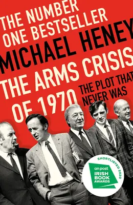 Kryzys zbrojeniowy 1970 roku: Spisek, którego nigdy nie było - The Arms Crisis of 1970: The Plot That Never Was