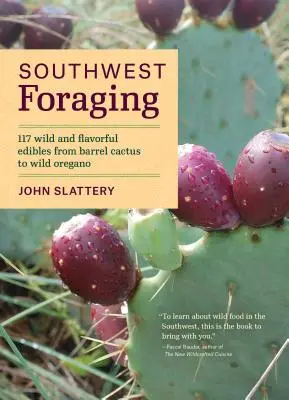 Southwest Foraging: 117 dzikich i aromatycznych produktów spożywczych od kaktusa po dzikie oregano - Southwest Foraging: 117 Wild and Flavorful Edibles from Barrel Cactus to Wild Oregano