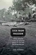 Chory od wolności: Choroba i cierpienie Afroamerykanów podczas wojny secesyjnej i rekonstrukcji - Sick from Freedom: African-American Illness and Suffering During the Civil War and Reconstruction