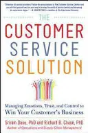 Rozwiązanie dla obsługi klienta: Zarządzanie emocjami, zaufaniem i kontrolą w celu zdobycia klientów - The Customer Service Solution: Managing Emotions, Trust, and Control to Win Your Customer's Business