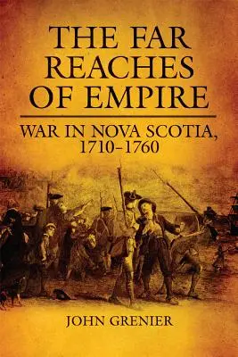 Dalekie rubieże imperium, tom 16: Wojna w Nowej Szkocji, 1710-1760 - The Far Reaches of Empire, Volume 16: War in Nova Scotia, 1710-1760