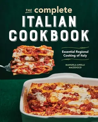 Kompletna włoska książka kucharska: Niezbędne dania kuchni regionalnej Włoch - The Complete Italian Cookbook: Essential Regional Cooking of Italy