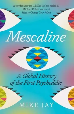 Meskalina: Globalna historia pierwszego psychodeliku - Mescaline: A Global History of the First Psychedelic