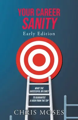 Your Career Sanity: Early Edition: Co odnoszący sukcesy robią wcześnie, aby zagwarantować sobie widok z góry - Your Career Sanity: Early Edition: What the Successful Do Early to Guarantee a View from the Top